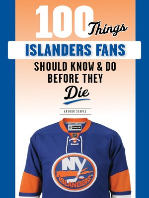 cover image of 100 Things Islanders Fans Should Know &amp; Do Before They Die